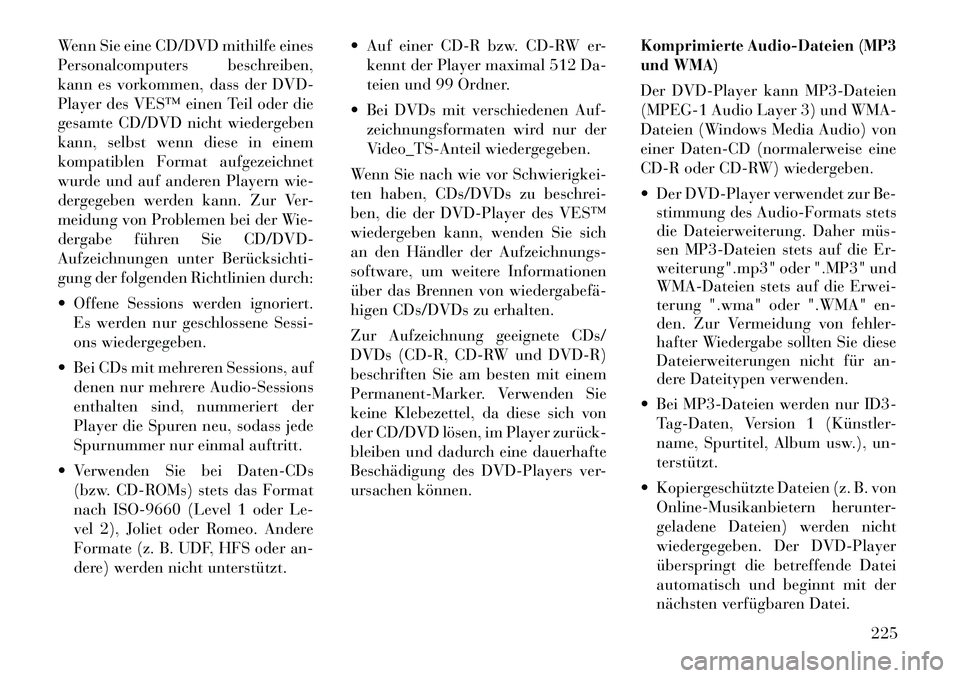 Lancia Voyager 2011  Betriebsanleitung (in German) Wenn Sie eine CD/DVD mithilfe eines 
Personalcomputers beschreiben,
kann es vorkommen, dass der DVD-
Player des VES™ einen Teil oder die
gesamte CD/DVD nicht wiedergeben
kann, selbst wenn diese in e