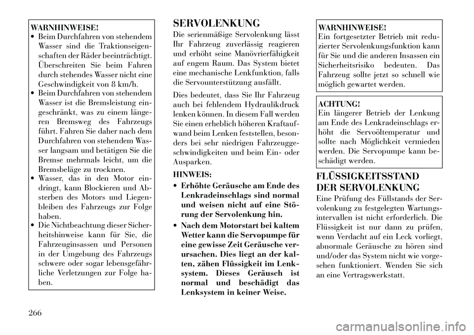 Lancia Voyager 2012 Betriebsanleitung (in German) WARNHINWEISE!
Beim Durchfahren von stehendemWasser sind die Traktionseigen-
schaften der Räder beeinträchtigt.
Überschreiten Sie beim Fahren
durch stehendes Wasser nicht eine
Geschwindigkeit vo Lancia Voyager 2012 Betriebsanleitung (in German) WARNHINWEISE!
Beim Durchfahren von stehendemWasser sind die Traktionseigen-
schaften der Räder beeinträchtigt.
Überschreiten Sie beim Fahren
durch stehendes Wasser nicht eine
Geschwindigkeit vo