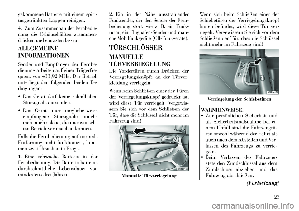 Lancia Voyager 2012 Betriebsanleitung (in German) gekommene Batterie mit einem spiri-
tusgetränkten Lappen reinigen. 4.
Zum Zusammenbau der Fernbedie-
nung die Gehäusehälften zusammen-
drücken und einrasten lassen.
ALLGEMEINE
INFORMATIONEN
Se Lancia Voyager 2012 Betriebsanleitung (in German) gekommene Batterie mit einem spiri-
tusgetränkten Lappen reinigen. 4.
Zum Zusammenbau der Fernbedie-
nung die Gehäusehälften zusammen-
drücken und einrasten lassen.
ALLGEMEINE
INFORMATIONEN
Se