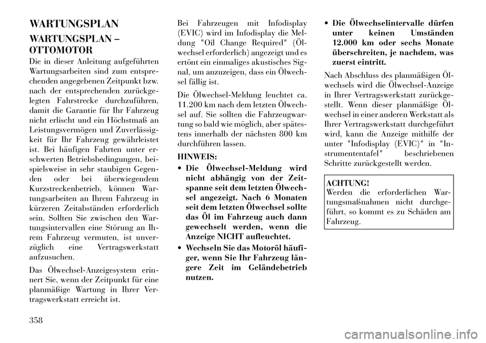 Lancia Voyager 2011 Betriebsanleitung (in German) WARTUNGSPLAN
WARTUNGSPLAN – OTTOMOTOR
Die in dieser Anleitung aufgeführten
Wartungsarbeiten sind zum entspre-
chenden angegebenen Zeitpunkt bzw.
nach der entsprechenden zurückge
legten Fahrst Lancia Voyager 2011 Betriebsanleitung (in German) WARTUNGSPLAN
WARTUNGSPLAN – OTTOMOTOR
Die in dieser Anleitung aufgeführten
Wartungsarbeiten sind zum entspre-
chenden angegebenen Zeitpunkt bzw.
nach der entsprechenden zurückge
legten Fahrst