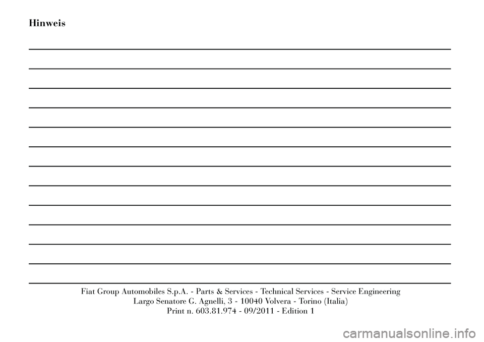 Lancia Voyager 2011  Betriebsanleitung (in German) Hinweis
Fiat Group Automobiles S.p.A. - Parts & Services - Technical Services - Service EngineeringLargo Senatore G. Agnelli, 3 - 10040 Volvera - Torino (Italia)
Print n. 603.81.974 - 09/2011 - Editio