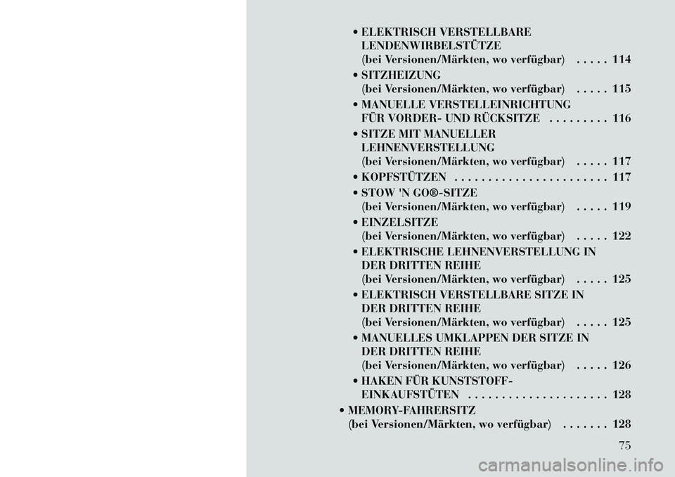 Lancia Voyager 2012  Betriebsanleitung (in German)  ELEKTRISCH VERSTELLBARELENDENWIRBELSTÜTZE 
(bei Versionen/Märkten, wo verfügbar) . . . . . 114
 SITZHEIZUNG (bei Versionen/Märkten, wo verfügbar) . . . . . 115
 MANUELLE VERSTELLEINRICHTUNG F