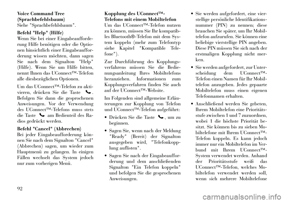 Lancia Voyager 2011  Betriebsanleitung (in German) Voice Command Tree (Sprachbefehlsbaum)
Siehe "Sprachbefehlsbaum". 
Befehl "Help" (Hilfe) 
Wenn Sie bei einer Eingabeaufforde-
rung Hilfe benötigen oder die Optio-
nen hinsichtlich einer Eingabeauffor