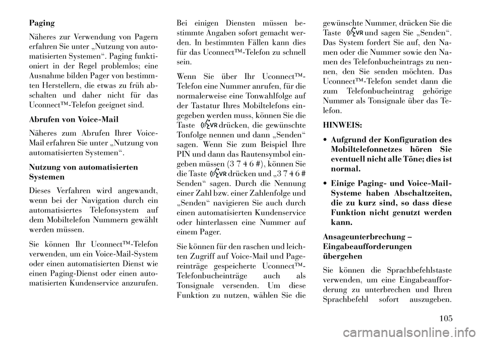 Lancia Voyager 2013  Betriebsanleitung (in German) PagingNäheres zur Verwendung von Pagern
erfahren Sie unter „Nutzung von auto-
matisierten Systemen“. Paging funkti-
oniert in der Regel problemlos; eine
Ausnahme bilden Pager von bestimm-
ten Her