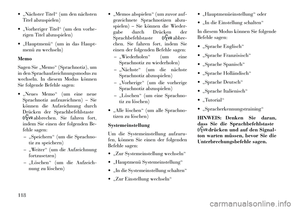 Lancia Voyager 2013 Betriebsanleitung (in German) „Nächster Titel“ (um den nächstenTitel abzuspielen)
„Vorheriger Titel“ (um den vorhe- rigen Titel abzuspielen)
„Hauptmenü“ (um in das Haupt- menü zu wechseln)
Memo
Sagen Sie „M Lancia Voyager 2013 Betriebsanleitung (in German) „Nächster Titel“ (um den nächstenTitel abzuspielen)
„Vorheriger Titel“ (um den vorhe- rigen Titel abzuspielen)
„Hauptmenü“ (um in das Haupt- menü zu wechseln)
Memo
Sagen Sie „M