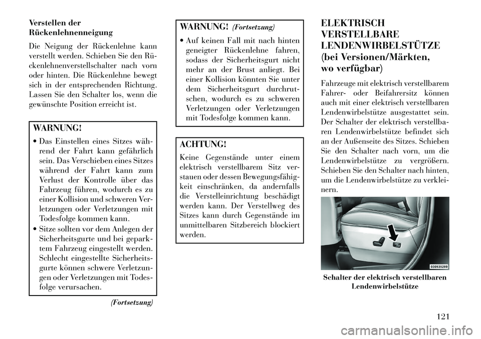 Lancia Voyager 2013 Betriebsanleitung (in German) Verstellen der
RückenlehnenneigungDie Neigung der Rückenlehne kann
verstellt werden. Schieben Sie den Rü
ckenlehnenverstellschalter nach vorn
oder hinten. Die Rückenlehne bewegt
sich in der ents Lancia Voyager 2013 Betriebsanleitung (in German) Verstellen der
RückenlehnenneigungDie Neigung der Rückenlehne kann
verstellt werden. Schieben Sie den Rü
ckenlehnenverstellschalter nach vorn
oder hinten. Die Rückenlehne bewegt
sich in der ents