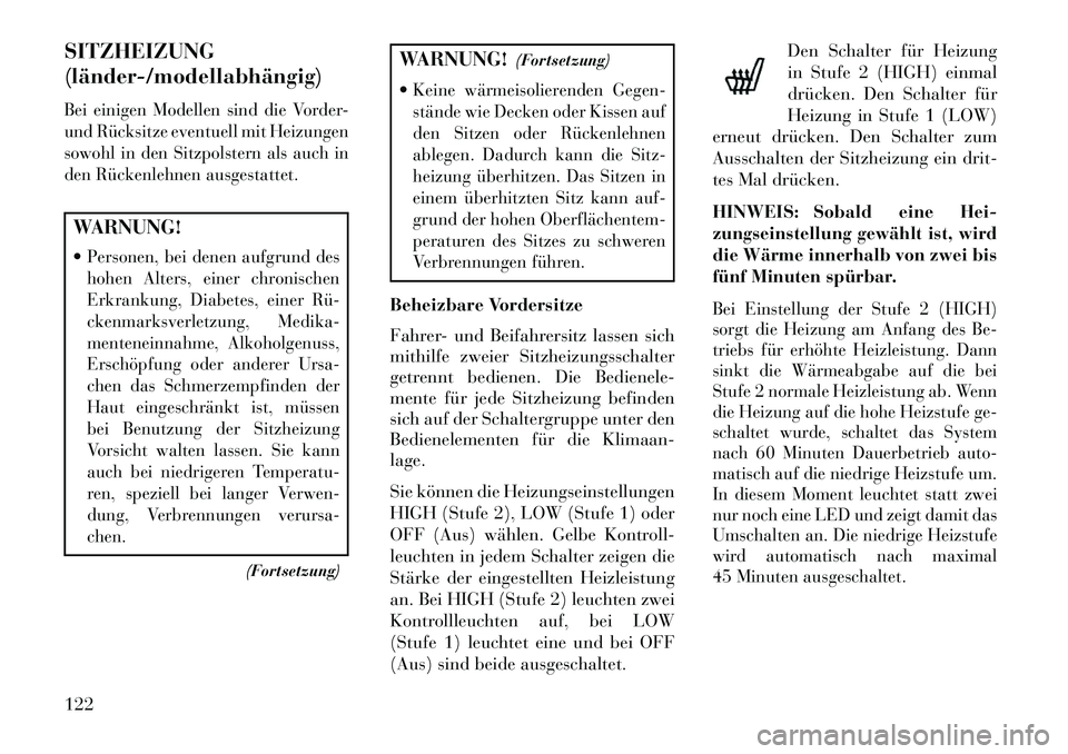 Lancia Voyager 2013 Betriebsanleitung (in German) SITZHEIZUNG
(länder/modellabhängig)Bei einigen Modellen sind die Vorder-
und Rücksitze eventuell mit Heizungen
sowohl in den Sitzpolstern als auch in
den Rückenlehnen ausgestattet.WARNUNG!
Pers Lancia Voyager 2013 Betriebsanleitung (in German) SITZHEIZUNG
(länder/modellabhängig)Bei einigen Modellen sind die Vorder-
und Rücksitze eventuell mit Heizungen
sowohl in den Sitzpolstern als auch in
den Rückenlehnen ausgestattet.WARNUNG!
Pers