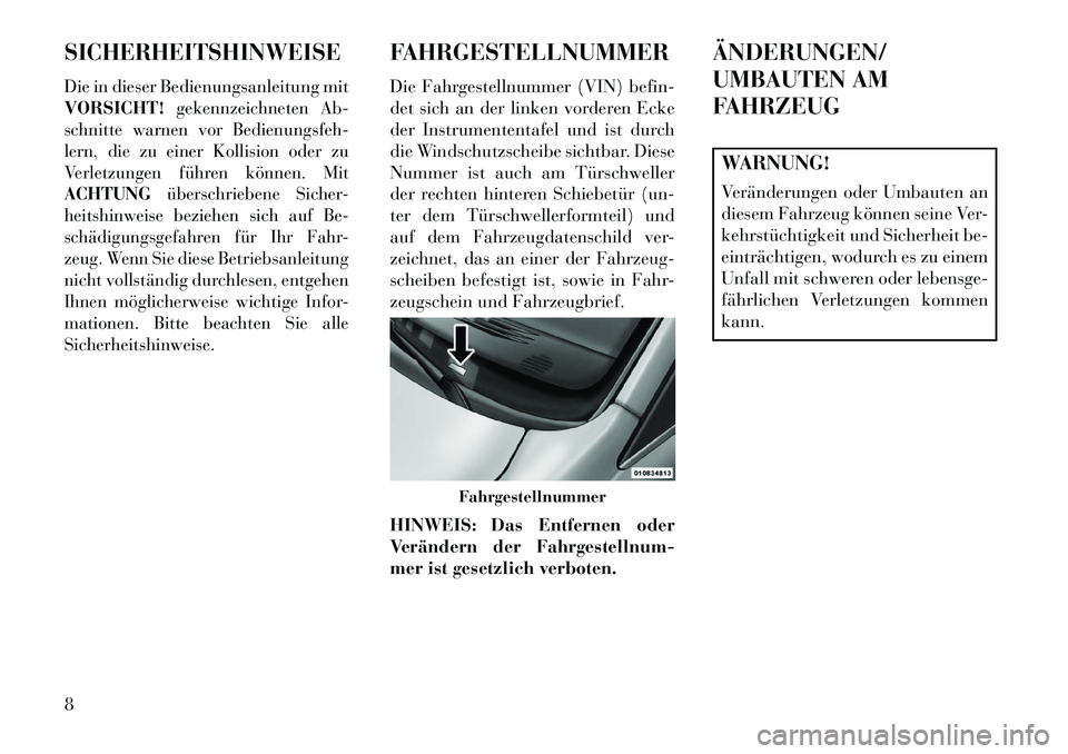 Lancia Voyager 2013 Betriebsanleitung (in German) SICHERHEITSHINWEISEDie in dieser Bedienungsanleitung mit
VORSICHT!
gekennzeichneten Ab-
schnitte warnen vor Bedienungsfeh-
lern, die zu einer Kollision oder zu
Verletzungen führen können. Mit
ACHTUN Lancia Voyager 2013 Betriebsanleitung (in German) SICHERHEITSHINWEISEDie in dieser Bedienungsanleitung mit
VORSICHT!
gekennzeichneten Ab-
schnitte warnen vor Bedienungsfeh-
lern, die zu einer Kollision oder zu
Verletzungen führen können. Mit
ACHTUN