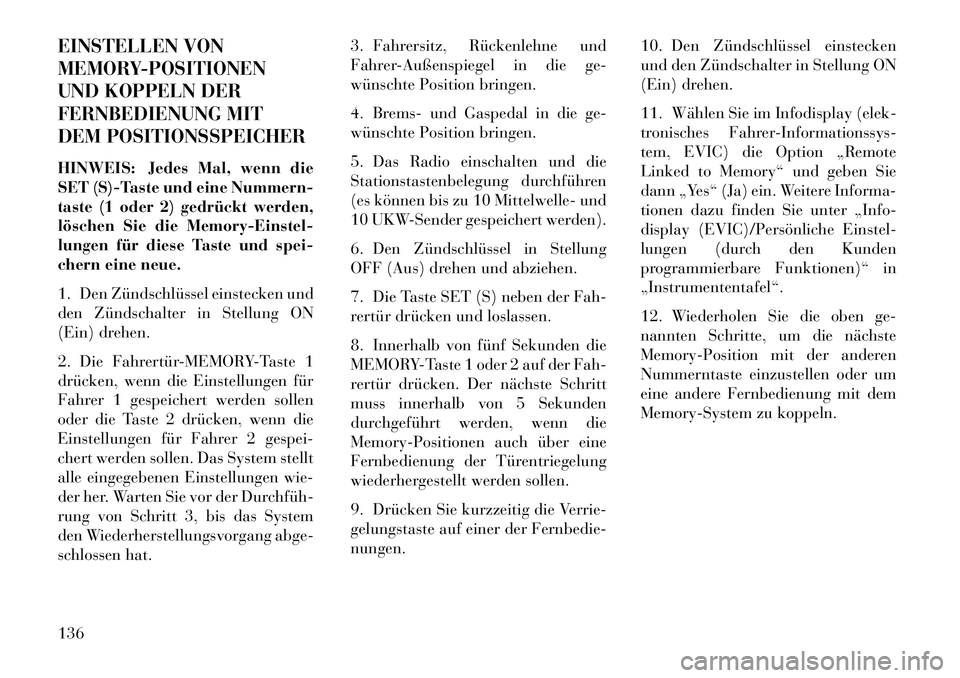 Lancia Voyager 2013 Betriebsanleitung (in German) EINSTELLEN VON
MEMORY-POSITIONEN
UND KOPPELN DER
FERNBEDIENUNG MIT
DEM POSITIONSSPEICHERHINWEIS: Jedes Mal, wenn die
SET (S)-Taste und eine Nummern-
taste (1 oder 2) gedrückt werden,
löschen Sie die Lancia Voyager 2013 Betriebsanleitung (in German) EINSTELLEN VON
MEMORY-POSITIONEN
UND KOPPELN DER
FERNBEDIENUNG MIT
DEM POSITIONSSPEICHERHINWEIS: Jedes Mal, wenn die
SET (S)-Taste und eine Nummern-
taste (1 oder 2) gedrückt werden,
löschen Sie die