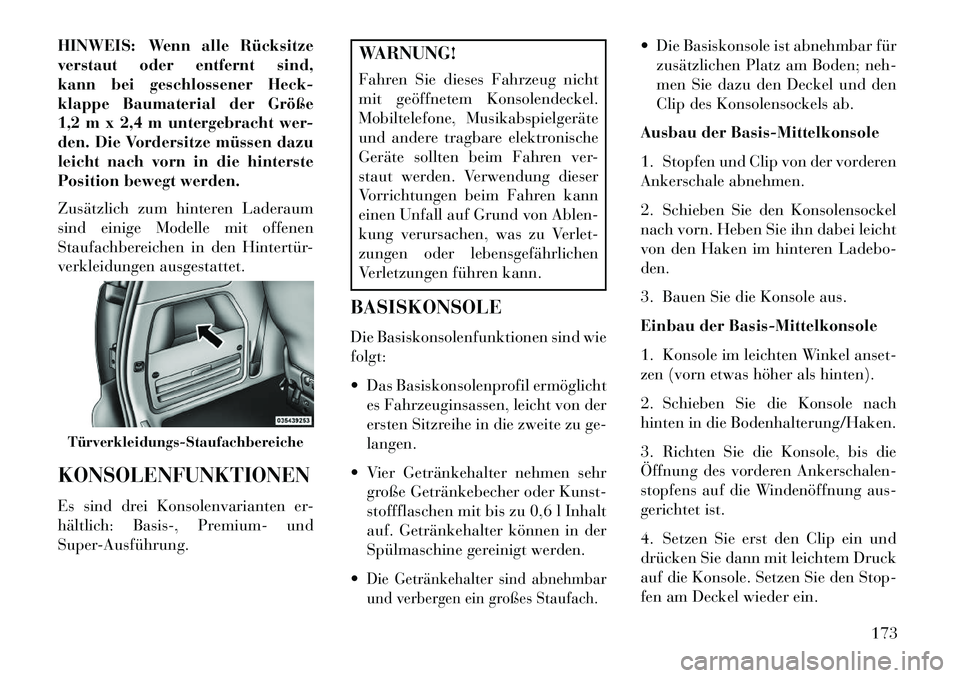Lancia Voyager 2013 Betriebsanleitung (in German) HINWEIS: Wenn alle Rücksitze
verstaut oder entfernt sind,
kann bei geschlossener Heck-
klappe Baumaterial der Größe
1,2 m x 2,4 m untergebracht wer-
den. Die Vordersitze müssen dazu
leicht nach vo Lancia Voyager 2013 Betriebsanleitung (in German) HINWEIS: Wenn alle Rücksitze
verstaut oder entfernt sind,
kann bei geschlossener Heck-
klappe Baumaterial der Größe
1,2 m x 2,4 m untergebracht wer-
den. Die Vordersitze müssen dazu
leicht nach vo