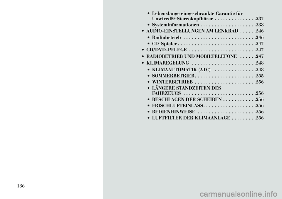 Lancia Voyager 2013 Betriebsanleitung (in German) Lebenslange eingeschränkte Garantie fürUnwired®Stereokopfhörer . . . . . . . . . . . . . . .237
Systeminformationen . . . . . . . . . . . . . . . . . . . .238
AUDIO-EINSTELLUNGEN AM LENKRA Lancia Voyager 2013 Betriebsanleitung (in German) Lebenslange eingeschränkte Garantie fürUnwired®Stereokopfhörer . . . . . . . . . . . . . . .237
Systeminformationen . . . . . . . . . . . . . . . . . . . .238
AUDIO-EINSTELLUNGEN AM LENKRA