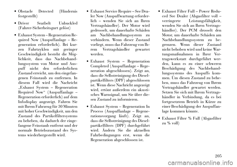 Lancia Voyager 2013  Betriebsanleitung (in German)  Obstacle Detected (Hindernisfestgestellt)
 Driver Seatbelt Unbuckled (Fahrer-Sicherheitsgurt gelöst)
 Exhaust System – Regeneration Re- quired Now (Auspuffanlage – Re-
generation erforderlich