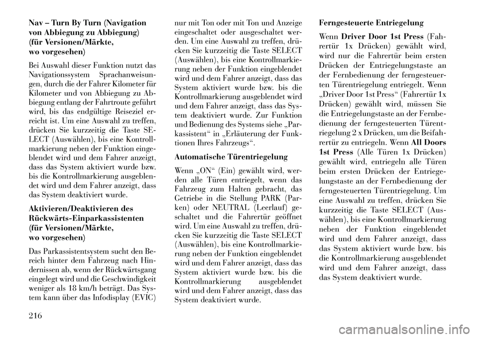 Lancia Voyager 2013  Betriebsanleitung (in German) Nav – Turn By Turn (Navigation
von Abbiegung zu Abbiegung)
(für Versionen/Märkte,
wo vorgesehen)Bei Auswahl dieser Funktion nutzt das
Navigationssystem Sprachanweisun-
gen, durch die der Fahrer Ki