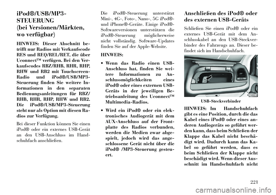 Lancia Voyager 2013  Betriebsanleitung (in German) iPod®/USB/MP3­
STEUERUNG
(bei Versionen/Märkten,
wo verfügbar)
HINWEIS: Dieser Abschnitt be-
trifft nur Radios mit Verkaufscode
RES und REQ/REL/RET, die über
Uconnect™ verfügen. Bei den Ver-
k