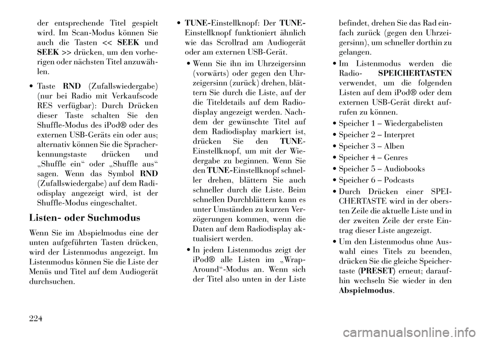 Lancia Voyager 2013 Betriebsanleitung (in German) der entsprechende Titel gespielt
wird. Im Scan-Modus können Sie
auch die Tasten <<SEEKund
SEEK >> drücken, um den vorhe-
rigen oder nächsten Titel anzuwäh
len.
Taste RND(Zufallswiedergabe)
(nu Lancia Voyager 2013 Betriebsanleitung (in German) der entsprechende Titel gespielt
wird. Im Scan-Modus können Sie
auch die Tasten <<SEEKund
SEEK >> drücken, um den vorhe-
rigen oder nächsten Titel anzuwäh
len.
Taste RND(Zufallswiedergabe)
(nu
