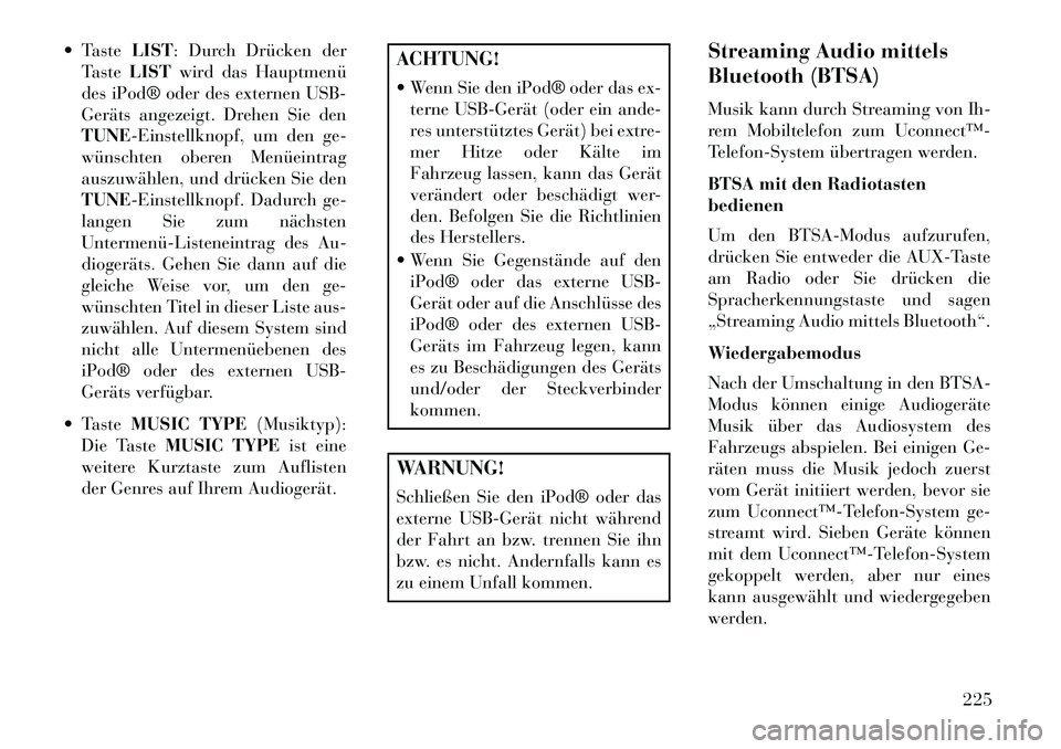 Lancia Voyager 2013 Betriebsanleitung (in German) TasteLIST: Durch Drücken der
Taste LIST wird das Hauptmenü
des iPod® oder des externen USB-
Geräts angezeigt. Drehen Sie den
TUNE-Einstellknopf, um den ge-
wünschten oberen Menüeintrag
auszuwà Lancia Voyager 2013 Betriebsanleitung (in German) TasteLIST: Durch Drücken der
Taste LIST wird das Hauptmenü
des iPod® oder des externen USB-
Geräts angezeigt. Drehen Sie den
TUNE-Einstellknopf, um den ge-
wünschten oberen Menüeintrag
auszuwÃ