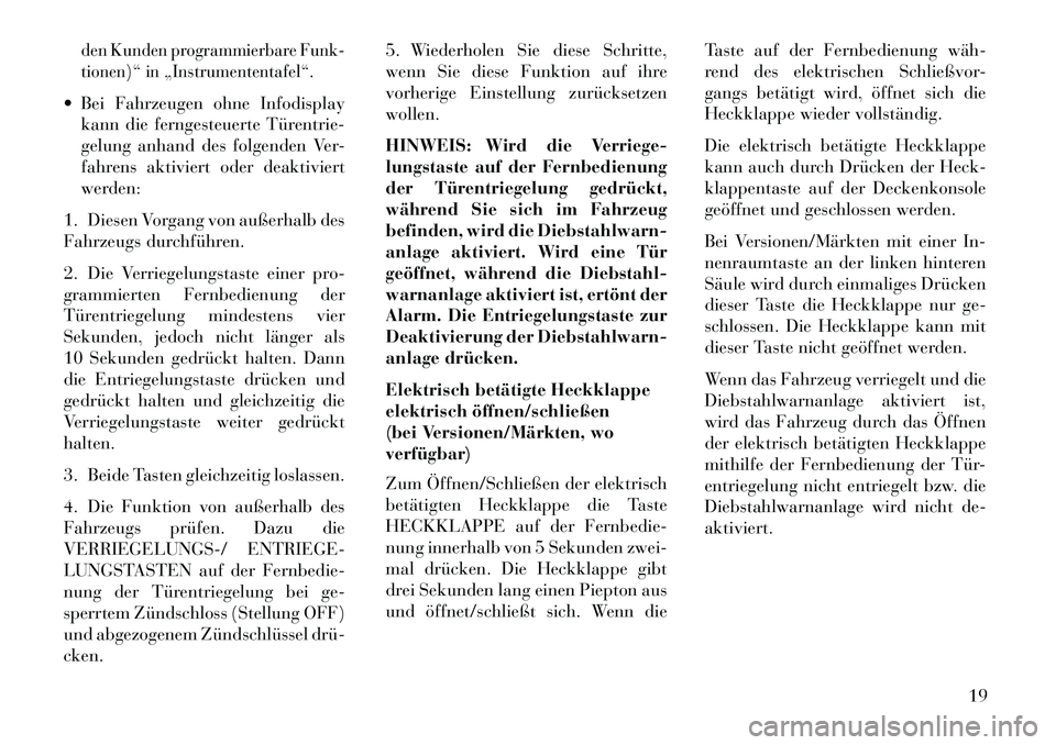 Lancia Voyager 2013 Betriebsanleitung (in German) den Kunden programmierbare Funk-
tionen)“ in „Instrumententafel“. Bei Fahrzeugen ohne Infodisplaykann die ferngesteuerte Türentrie-
gelung anhand des folgenden Ver-
fahrens aktiviert oder deak Lancia Voyager 2013 Betriebsanleitung (in German) den Kunden programmierbare Funk-
tionen)“ in „Instrumententafel“. Bei Fahrzeugen ohne Infodisplaykann die ferngesteuerte Türentrie-
gelung anhand des folgenden Ver-
fahrens aktiviert oder deak