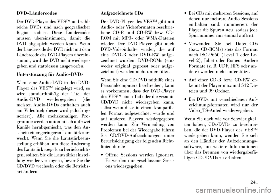 Lancia Voyager 2013 Betriebsanleitung (in German) DVDLändercodesDer DVD-Player des VES™ und zahl-
reiche DVDs sind nach geografischer
Region codiert. Diese Ländercodes
müssen übereinstimmen, damit die
DVD abgespielt werden kann. Wenn
der Län Lancia Voyager 2013 Betriebsanleitung (in German) DVDLändercodesDer DVD-Player des VES™ und zahl-
reiche DVDs sind nach geografischer
Region codiert. Diese Ländercodes
müssen übereinstimmen, damit die
DVD abgespielt werden kann. Wenn
der Län