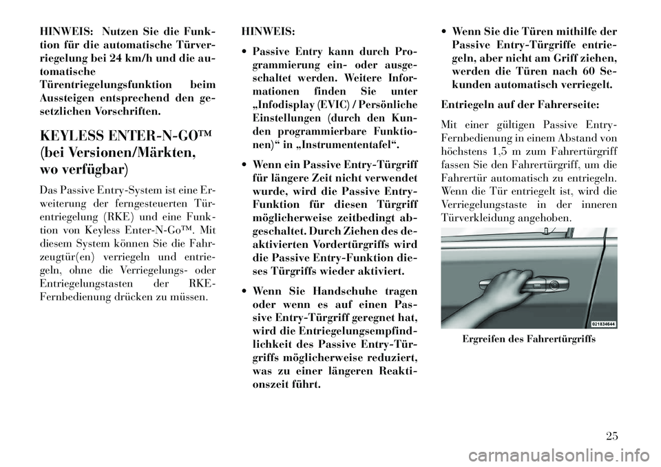 Lancia Voyager 2013 Betriebsanleitung (in German) HINWEIS: Nutzen Sie die Funk-
tion für die automatische Türver-
riegelung bei 24 km/h und die au-
tomatische
Türentriegelungsfunktion beim
Aussteigen entsprechend den ge-
setzlichen Vorschriften.KE Lancia Voyager 2013 Betriebsanleitung (in German) HINWEIS: Nutzen Sie die Funk-
tion für die automatische Türver-
riegelung bei 24 km/h und die au-
tomatische
Türentriegelungsfunktion beim
Aussteigen entsprechend den ge-
setzlichen Vorschriften.KE