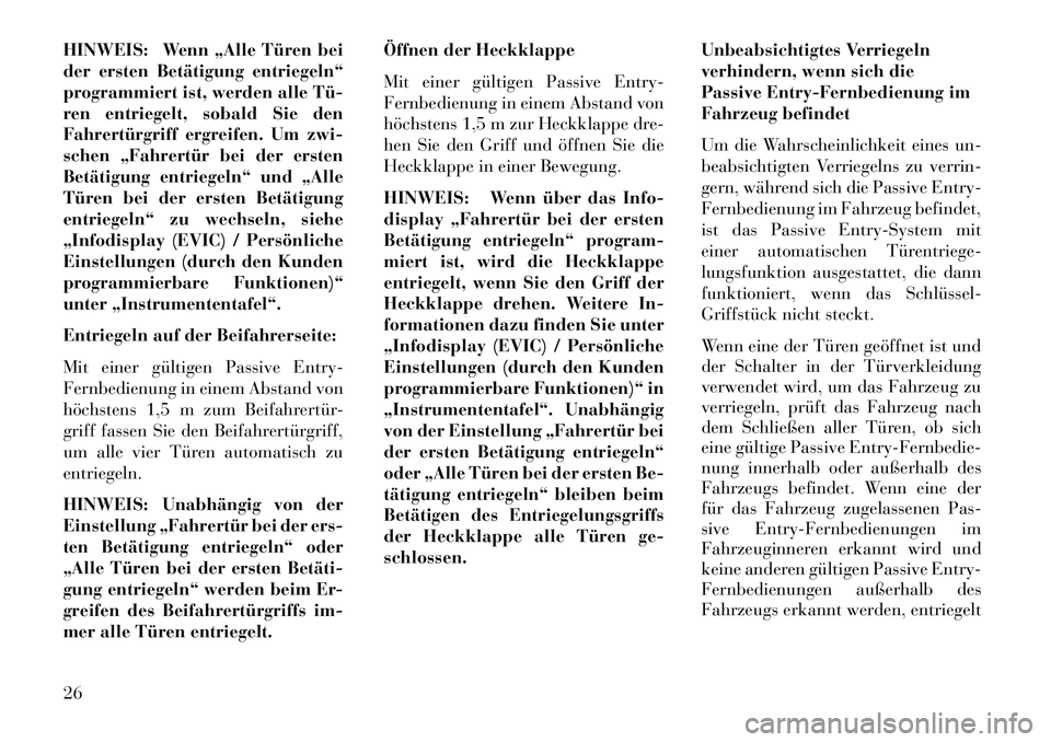 Lancia Voyager 2013 Betriebsanleitung (in German) HINWEIS: Wenn „Alle Türen bei
der ersten Betätigung entriegeln“
programmiert ist, werden alle Tü
ren entriegelt, sobald Sie den
Fahrertürgriff ergreifen. Um zwi-
schen „Fahrertür bei der Lancia Voyager 2013 Betriebsanleitung (in German) HINWEIS: Wenn „Alle Türen bei
der ersten Betätigung entriegeln“
programmiert ist, werden alle Tü
ren entriegelt, sobald Sie den
Fahrertürgriff ergreifen. Um zwi-
schen „Fahrertür bei der