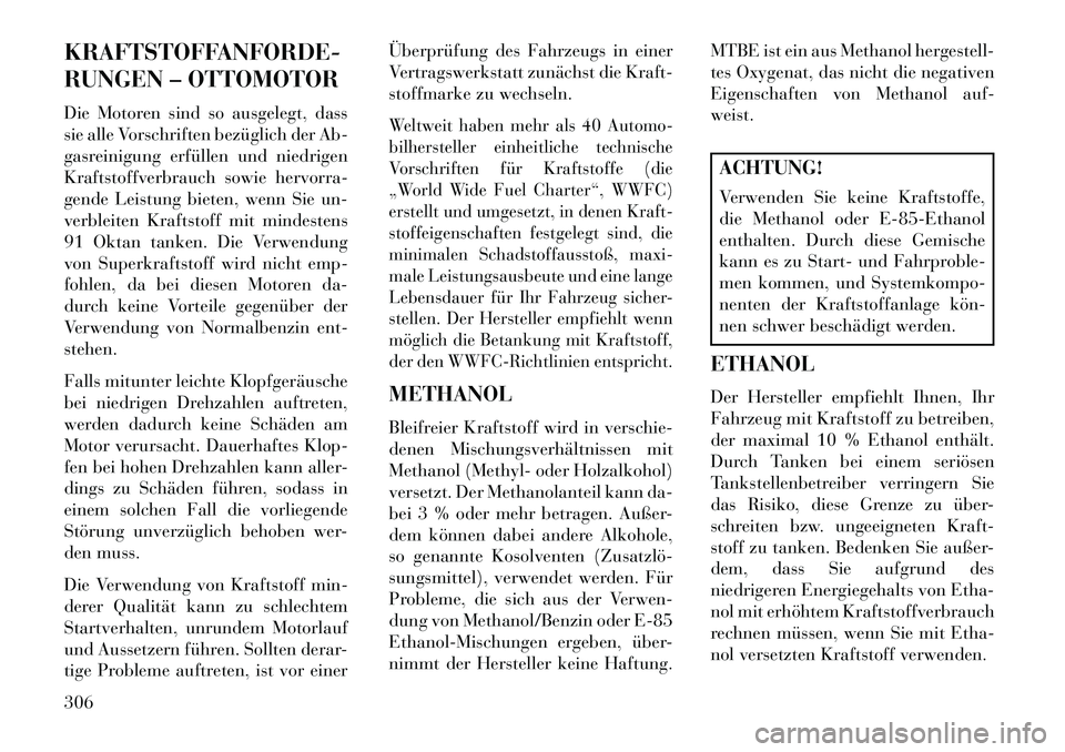 Lancia Voyager 2013 Betriebsanleitung (in German) KRAFTSTOFFANFORDE-
RUNGEN – OTTOMOTOR
Die Motoren sind so ausgelegt, dass
sie alle Vorschriften bezüglich der Ab-
gasreinigung erfüllen und niedrigen
Kraftstoffverbrauch sowie hervorra-
gende Leis Lancia Voyager 2013 Betriebsanleitung (in German) KRAFTSTOFFANFORDE-
RUNGEN – OTTOMOTOR
Die Motoren sind so ausgelegt, dass
sie alle Vorschriften bezüglich der Ab-
gasreinigung erfüllen und niedrigen
Kraftstoffverbrauch sowie hervorra-
gende Leis