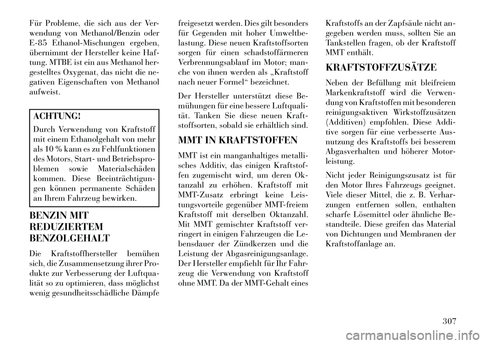 Lancia Voyager 2013 Betriebsanleitung (in German) Für Probleme, die sich aus der Ver-
wendung von Methanol/Benzin oder
E-85 Ethanol-Mischungen ergeben,
übernimmt der Hersteller keine Haf-
tung. MTBE ist ein aus Methanol her-
gestelltes Oxygenat, da Lancia Voyager 2013 Betriebsanleitung (in German) Für Probleme, die sich aus der Ver-
wendung von Methanol/Benzin oder
E-85 Ethanol-Mischungen ergeben,
übernimmt der Hersteller keine Haf-
tung. MTBE ist ein aus Methanol her-
gestelltes Oxygenat, da