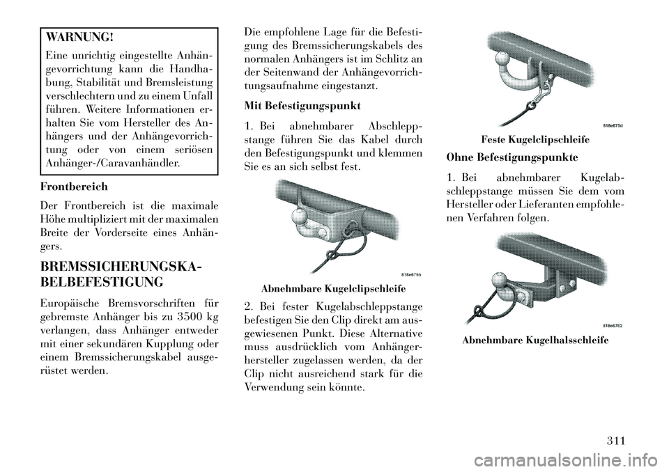 Lancia Voyager 2013 Betriebsanleitung (in German) WARNUNG!
Eine unrichtig eingestellte Anhän
gevorrichtung kann die Handha-
bung, Stabilität und Bremsleistung
verschlechtern und zu einem Unfall
führen. Weitere Informationen er-
halten Sie vom He Lancia Voyager 2013 Betriebsanleitung (in German) WARNUNG!
Eine unrichtig eingestellte Anhän
gevorrichtung kann die Handha-
bung, Stabilität und Bremsleistung
verschlechtern und zu einem Unfall
führen. Weitere Informationen er-
halten Sie vom He