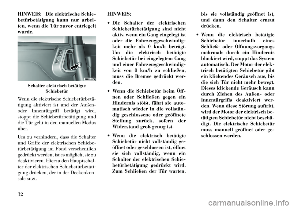 Lancia Voyager 2013 Betriebsanleitung (in German) HINWEIS: Die elektrische Schie-
betürbetätigung kann nur arbei-
ten, wenn die Tür zuvor entriegelt
wurde.
Wenn die elektrische Schiebetürbetä
tigung aktiviert ist und der Außen-
oder Innentür Lancia Voyager 2013 Betriebsanleitung (in German) HINWEIS: Die elektrische Schie-
betürbetätigung kann nur arbei-
ten, wenn die Tür zuvor entriegelt
wurde.
Wenn die elektrische Schiebetürbetä
tigung aktiviert ist und der Außen-
oder Innentür