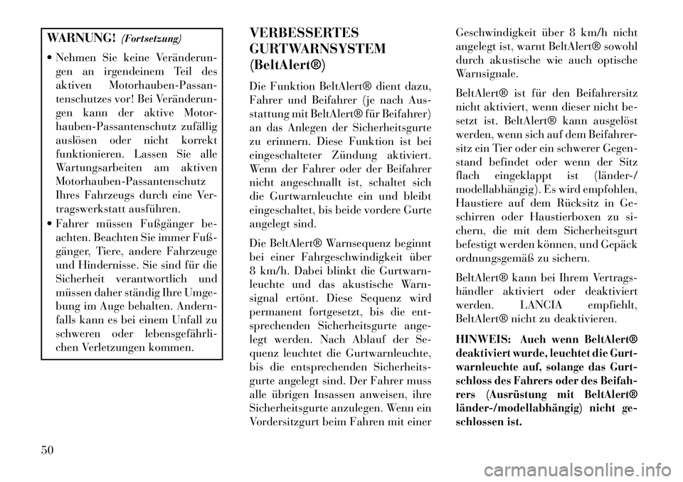 Lancia Voyager 2013 Betriebsanleitung (in German) WARNUNG!(Fortsetzung)
Nehmen Sie keine Veränderun gen an irgendeinem Teil des
aktiven Motorhauben-Passan-
tenschutzes vor! Bei VeränderunÂ
gen kann der aktive Motor-
hauben-Passantenschutz zufà Lancia Voyager 2013 Betriebsanleitung (in German) WARNUNG!(Fortsetzung)
Nehmen Sie keine Veränderun gen an irgendeinem Teil des
aktiven Motorhauben-Passan-
tenschutzes vor! Bei VeränderunÂ
gen kann der aktive Motor-
hauben-Passantenschutz zufÃ