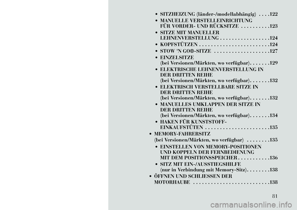 Lancia Voyager 2013 Betriebsanleitung (in German) SITZHEIZUNG (länder/modellabhängig) . . . .122
MANUELLE VERSTELLEINRICHTUNGFÜR VORDER- UND RÜCKSITZE . . . . . . . . . .123
SITZE MIT MANUELLER LEHNENVERSTELLUNG . . . . . . . . . . . . . Lancia Voyager 2013 Betriebsanleitung (in German) SITZHEIZUNG (länder/modellabhängig) . . . .122
MANUELLE VERSTELLEINRICHTUNGFÜR VORDER- UND RÜCKSITZE . . . . . . . . . .123
SITZE MIT MANUELLER LEHNENVERSTELLUNG . . . . . . . . . . . . .