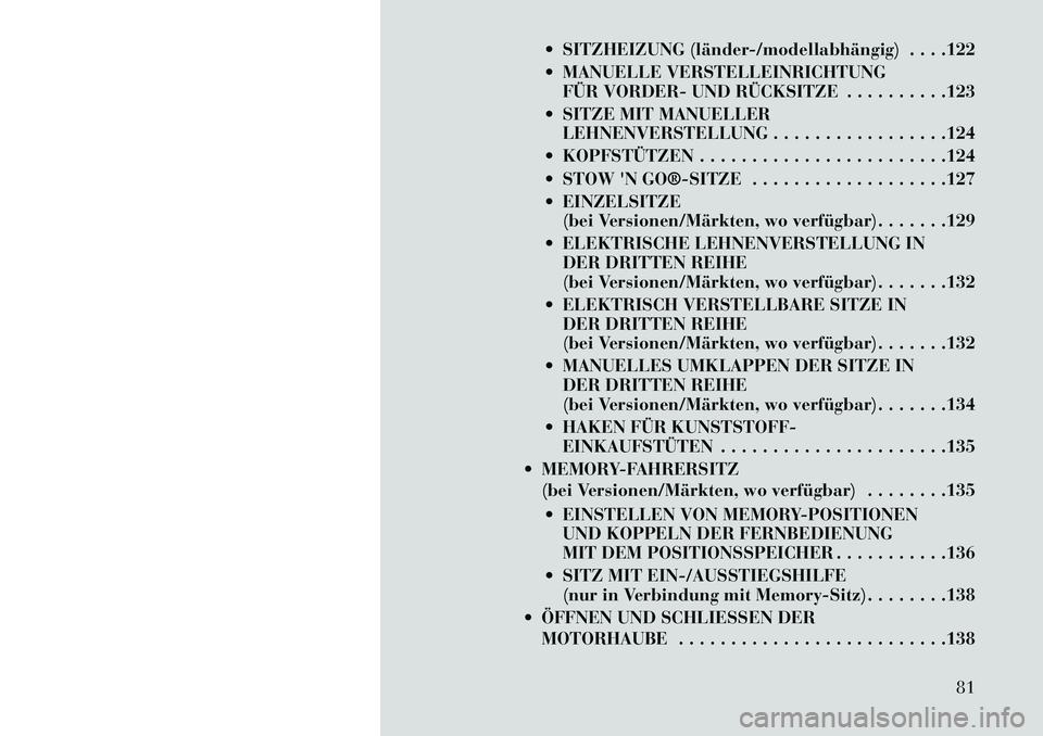 Lancia Voyager 2013  Betriebsanleitung (in German)  SITZHEIZUNG (länder­/modellabhängig) . . . .122
 MANUELLE VERSTELLEINRICHTUNGFÜR VORDER- UND RÜCKSITZE . . . . . . . . . .123
 SITZE MIT MANUELLER LEHNENVERSTELLUNG . . . . . . . . . . . . . 