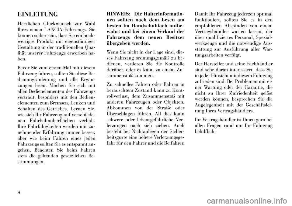 Lancia Voyager 2013 Betriebsanleitung (in German) EINLEITUNG
Herzlichen Glückwunsch zur Wahl
Ihres neuen LANCIA-Fahrzeugs. Sie
können sicher sein, dass Sie ein hoch-
wertiges Produkt mit eigenständiger
Gestaltung in der traditionellen Qua-
lität Lancia Voyager 2013 Betriebsanleitung (in German) EINLEITUNG
Herzlichen Glückwunsch zur Wahl
Ihres neuen LANCIA-Fahrzeugs. Sie
können sicher sein, dass Sie ein hoch-
wertiges Produkt mit eigenständiger
Gestaltung in der traditionellen Qua-
lität