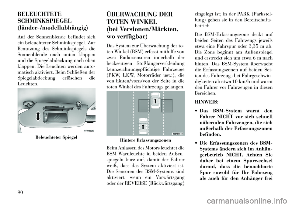 Lancia Voyager 2013 Betriebsanleitung (in German) BELEUCHTETE
SCHMINKSPIEGEL
(länder/modellabhängig)
Auf der Sonnenblende befindet sich
ein beleuchteter Schminkspiegel. Zur
Benutzung des Schminkspiegels die
Sonnenblende nach unten klappen
und die Lancia Voyager 2013 Betriebsanleitung (in German) BELEUCHTETE
SCHMINKSPIEGEL
(länder/modellabhängig)
Auf der Sonnenblende befindet sich
ein beleuchteter Schminkspiegel. Zur
Benutzung des Schminkspiegels die
Sonnenblende nach unten klappen
und die