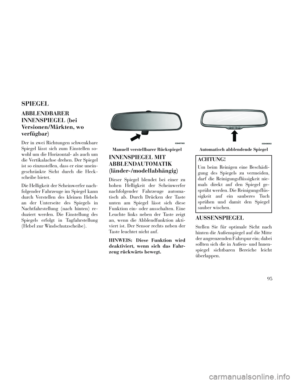 Lancia Voyager 2014 Betriebsanleitung (in German) SPIEGEL
ABBLENDBARER
INNENSPIEGEL (bei
Versionen/Märkten, wo
verfügbar)
Der in zwei Richtungen schwenkbare
Spiegel lässt sich zum Einstellen so-
wohl um die Horizontal- als auch um
die Vertikalachs Lancia Voyager 2014 Betriebsanleitung (in German) SPIEGEL
ABBLENDBARER
INNENSPIEGEL (bei
Versionen/Märkten, wo
verfügbar)
Der in zwei Richtungen schwenkbare
Spiegel lässt sich zum Einstellen so-
wohl um die Horizontal- als auch um
die Vertikalachs