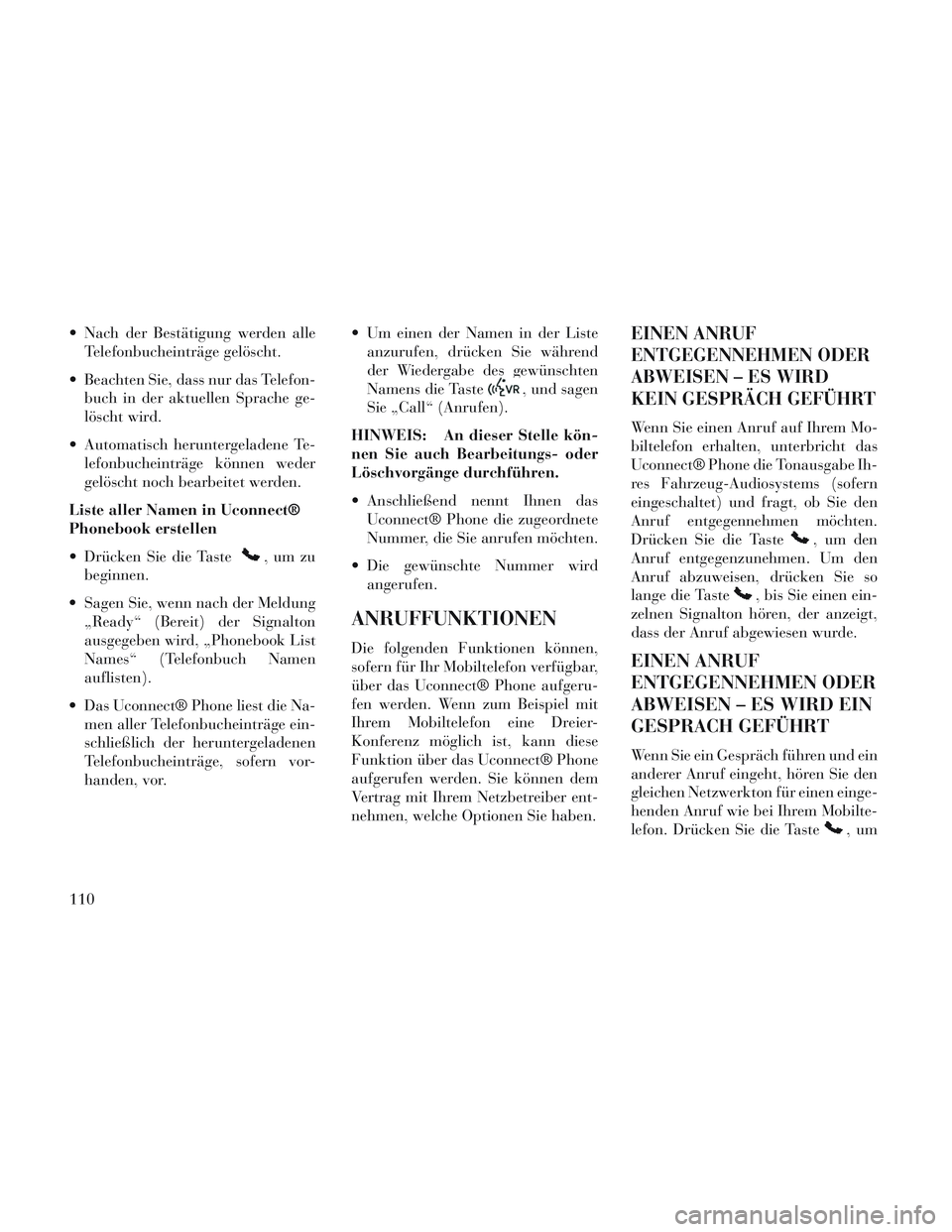 Lancia Voyager 2014 Betriebsanleitung (in German) Nach der Bestätigung werden alleTelefonbucheinträge gelöscht.
Beachten Sie, dass nur das Telefon- buch in der aktuellen Sprache ge-
löscht wird.
Automatisch heruntergeladene Te- lefonbucheintrà Lancia Voyager 2014 Betriebsanleitung (in German) Nach der Bestätigung werden alleTelefonbucheinträge gelöscht.
Beachten Sie, dass nur das Telefon- buch in der aktuellen Sprache ge-
löscht wird.
Automatisch heruntergeladene Te- lefonbucheintrÃ