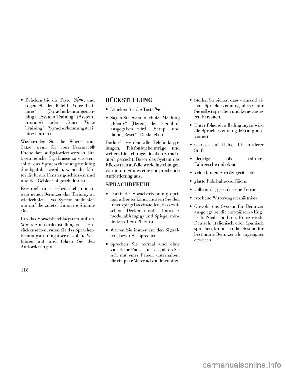 Lancia Voyager 2014 Betriebsanleitung (in German) Drücken Sie die Taste, und
sagen Sie den Befehl „Voice Trai-
ning“ (Spracherkennungstrai-
ning), „System Training“ (System-
training) oder „Start Voice
Training“ (Spracherkennungstrai-
n Lancia Voyager 2014 Betriebsanleitung (in German) Drücken Sie die Taste, und
sagen Sie den Befehl „Voice Trai-
ning“ (Spracherkennungstrai-
ning), „System Training“ (System-
training) oder „Start Voice
Training“ (Spracherkennungstrai-
n
