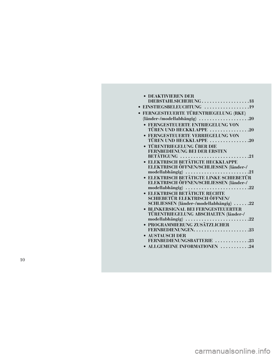 Lancia Voyager 2014  Betriebsanleitung (in German)  DEAKTIVIEREN DERDIEBSTAHLSICHERUNG ..................18
 EINSTIEGSBELEUCHTUNG .................19
 FERNGESTEUERTE TÜRENTRIEGELUNG (RKE) (länder-/modellabhängig) ...................20
 FERNGESTEUER