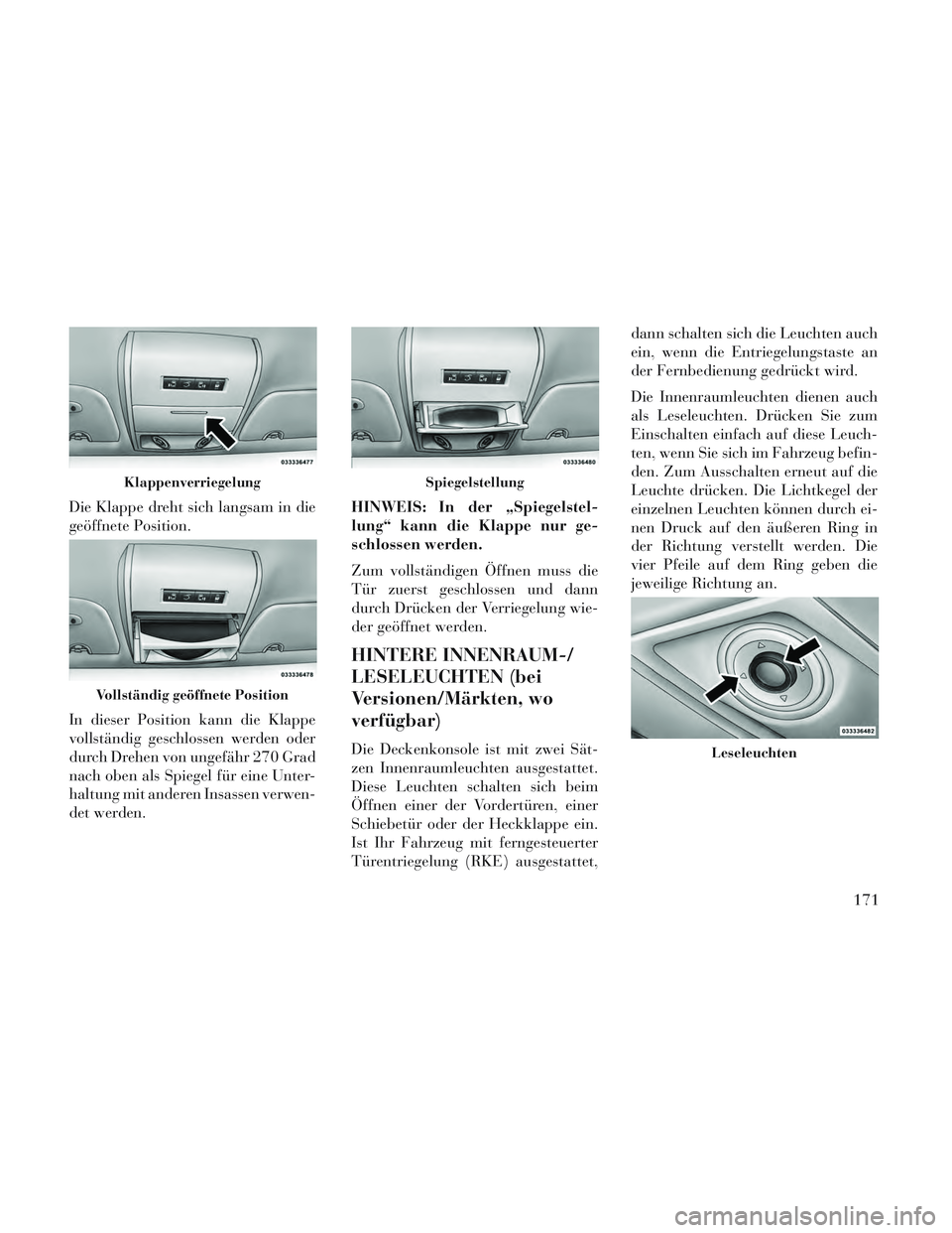 Lancia Voyager 2014 Betriebsanleitung (in German) Die Klappe dreht sich langsam in die
geöffnete Position.
In dieser Position kann die Klappe
vollständig geschlossen werden oder
durch Drehen von ungefähr 270 Grad
nach oben als Spiegel für eine Un Lancia Voyager 2014 Betriebsanleitung (in German) Die Klappe dreht sich langsam in die
geöffnete Position.
In dieser Position kann die Klappe
vollständig geschlossen werden oder
durch Drehen von ungefähr 270 Grad
nach oben als Spiegel für eine Un