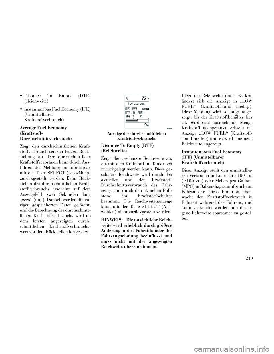 Lancia Voyager 2014  Betriebsanleitung (in German)  Distance To Empty (DTE)(Reichweite)
 Instantaneous Fuel Economy (IFE) (Unmittelbarer
Kraftstoffverbrauch)
Average Fuel Economy
(Kraftstoff-
Durchschnittsverbrauch)
Zeigt den durchschnittlichen Kraft-