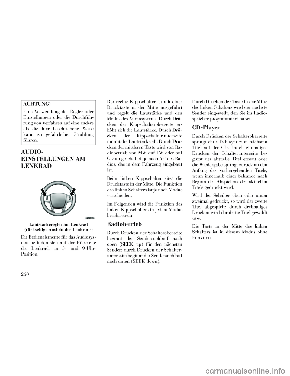 Lancia Voyager 2014 Betriebsanleitung (in German) ACHTUNG!
Eine Verwendung der Regler oder
Einstellungen oder die Durchfüh-
rung von Verfahren auf eine andere
als die hier beschriebene Weise
kann zu gefährlicher Strahlung
führen.
AUDIO-
EINSTELLUN Lancia Voyager 2014 Betriebsanleitung (in German) ACHTUNG!
Eine Verwendung der Regler oder
Einstellungen oder die Durchfüh-
rung von Verfahren auf eine andere
als die hier beschriebene Weise
kann zu gefährlicher Strahlung
führen.
AUDIO-
EINSTELLUN