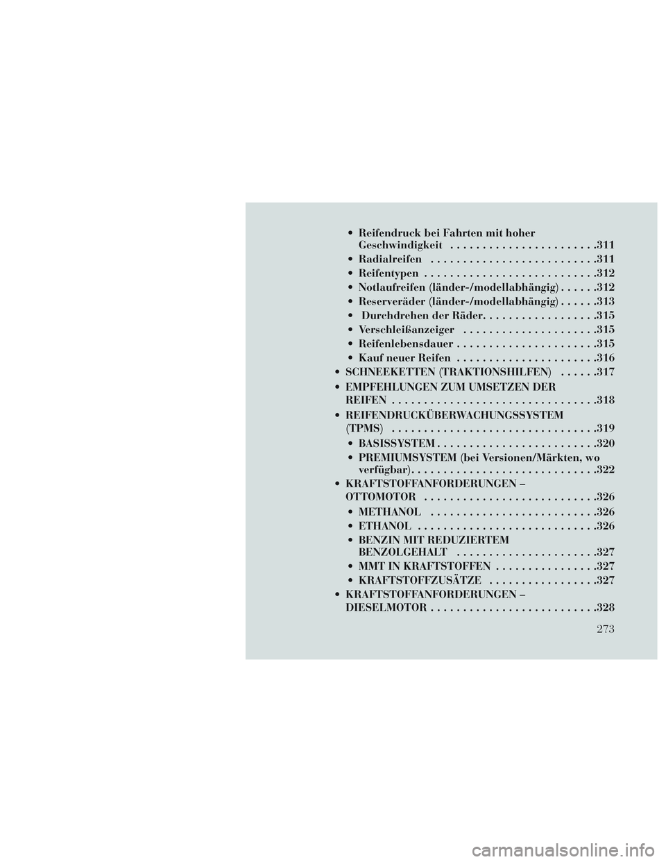 Lancia Voyager 2014 Betriebsanleitung (in German) Reifendruck bei Fahrten mit hoherGeschwindigkeit ...................... .311
Radialreifen ......................... .311
Reifentypen .......................... .312
Notlaufreifen (länder-/modella Lancia Voyager 2014 Betriebsanleitung (in German) Reifendruck bei Fahrten mit hoherGeschwindigkeit ...................... .311
Radialreifen ......................... .311
Reifentypen .......................... .312
Notlaufreifen (länder-/modella