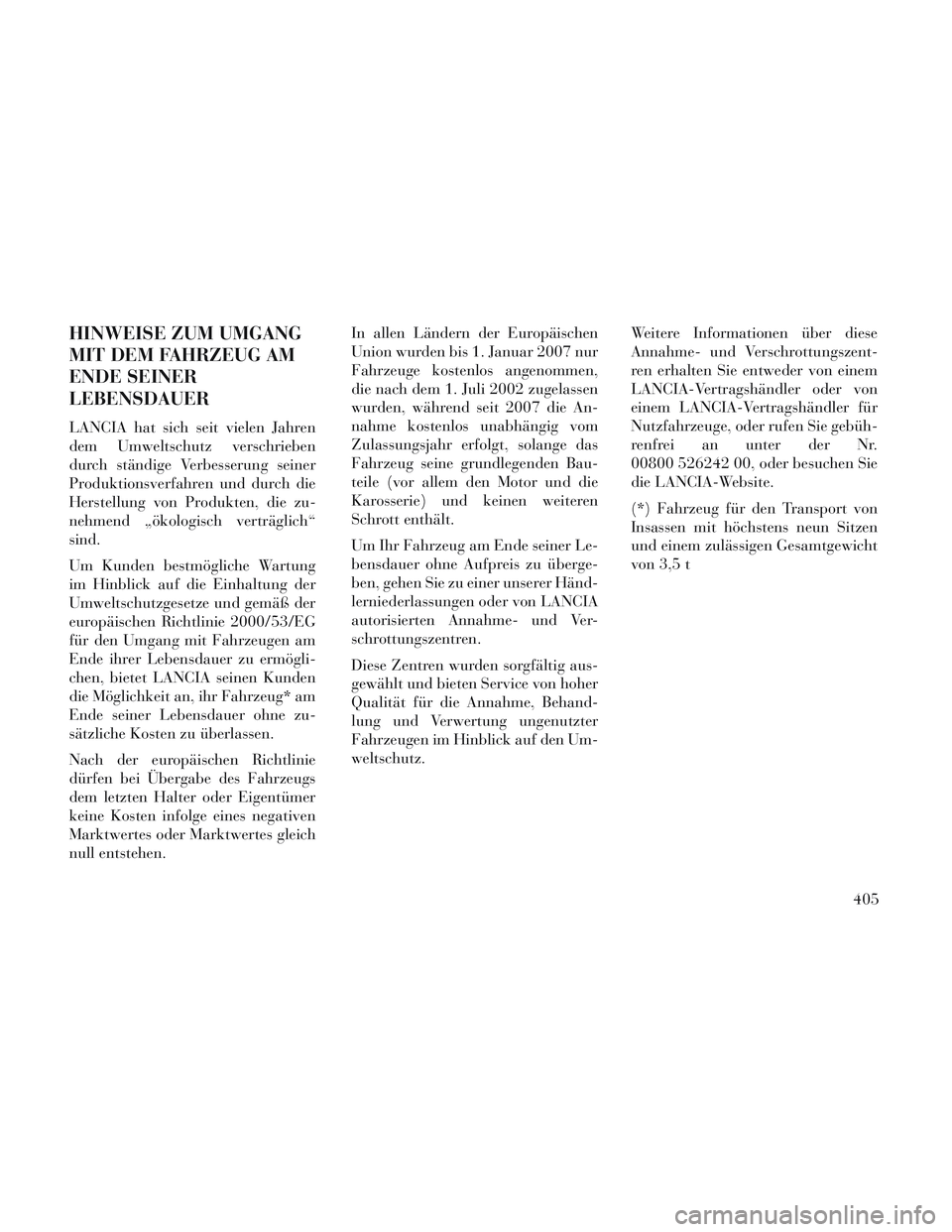 Lancia Voyager 2014 Betriebsanleitung (in German) HINWEISE ZUM UMGANG
MIT DEM FAHRZEUG AM
ENDE SEINER
LEBENSDAUER
LANCIA hat sich seit vielen Jahren
dem Umweltschutz verschrieben
durch ständige Verbesserung seiner
Produktionsverfahren und durch die
Lancia Voyager 2014 Betriebsanleitung (in German) HINWEISE ZUM UMGANG
MIT DEM FAHRZEUG AM
ENDE SEINER
LEBENSDAUER
LANCIA hat sich seit vielen Jahren
dem Umweltschutz verschrieben
durch ständige Verbesserung seiner
Produktionsverfahren und durch die