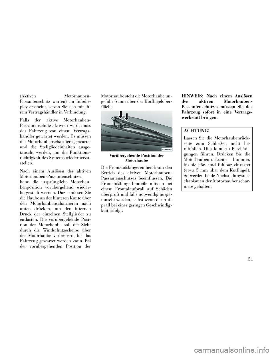 Lancia Voyager 2014 Betriebsanleitung (in German) (AktivenMotorhauben-
Passantenschutz warten) im Infodis-
play erscheint, setzen Sie sich mit Ih-
rem Vertragshändler in Verbindung.
Falls der aktive Motorhauben-
Passantenschutz aktiviert wird, muss
Lancia Voyager 2014 Betriebsanleitung (in German) (AktivenMotorhauben-
Passantenschutz warten) im Infodis-
play erscheint, setzen Sie sich mit Ih-
rem Vertragshändler in Verbindung.
Falls der aktive Motorhauben-
Passantenschutz aktiviert wird, muss