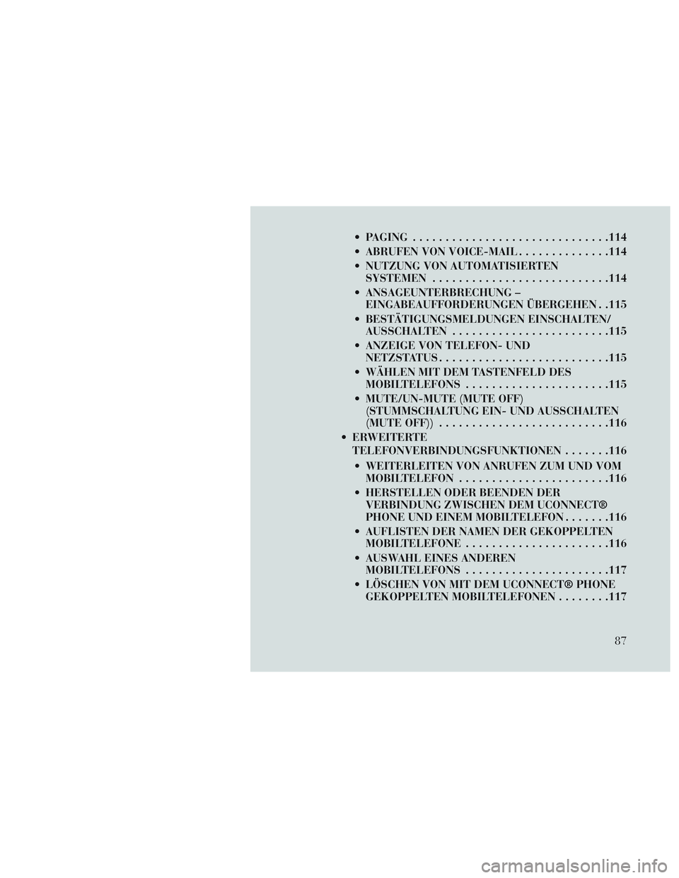 Lancia Voyager 2014 Betriebsanleitung (in German) PAGING............................. .114
ABRUFEN VON VOICE-MAIL ..............114
NUTZUNG VON AUTOMATISIERTEN SYSTEMEN .......................... .114
ANSAGEUNTERBRECHUNG – EINGABEAUFFORDERUNGEN Lancia Voyager 2014 Betriebsanleitung (in German) PAGING............................. .114
ABRUFEN VON VOICE-MAIL ..............114
NUTZUNG VON AUTOMATISIERTEN SYSTEMEN .......................... .114
ANSAGEUNTERBRECHUNG – EINGABEAUFFORDERUNGEN