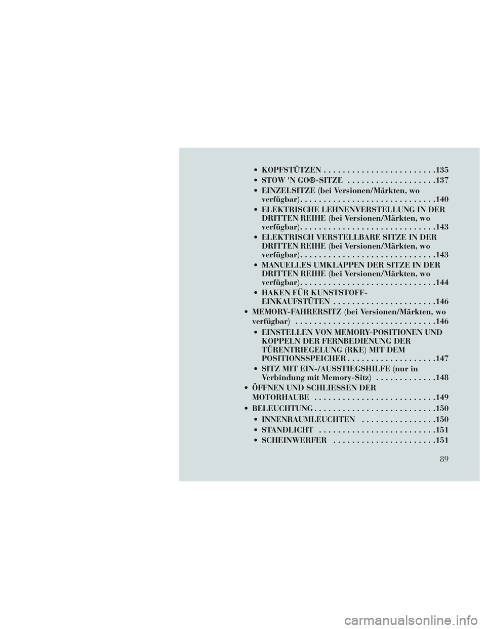 Lancia Voyager 2014 Betriebsanleitung (in German) KOPFSTÜTZEN....................... .135
STOW N GO®-SITZE ...................137
EINZELSITZE (bei Versionen/Märkten, wo verfügbar) ............................ .140
ELEKTRISCHE LEHNENVERSTELLU Lancia Voyager 2014 Betriebsanleitung (in German) KOPFSTÜTZEN....................... .135
STOW N GO®-SITZE ...................137
EINZELSITZE (bei Versionen/Märkten, wo verfügbar) ............................ .140
ELEKTRISCHE LEHNENVERSTELLU