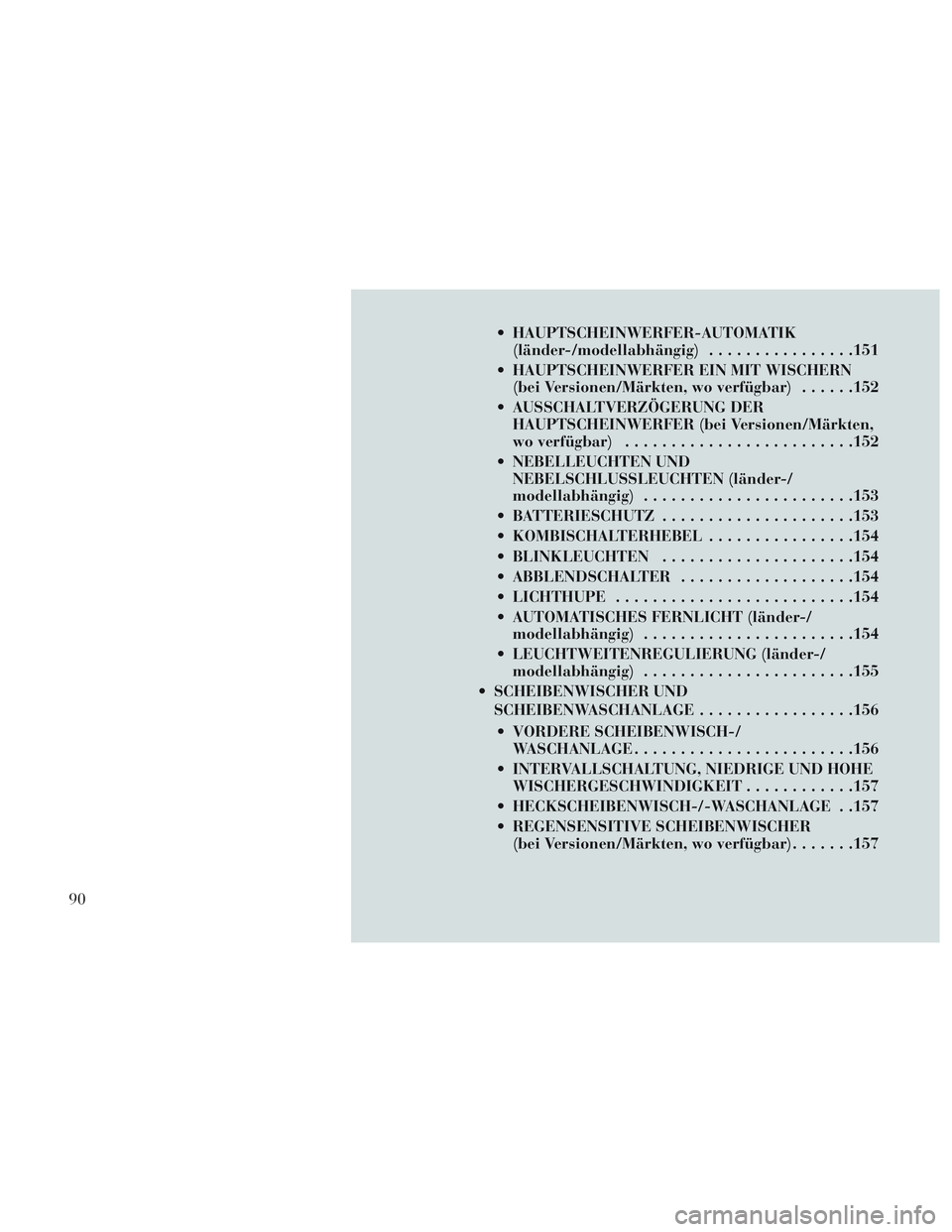 Lancia Voyager 2014 Betriebsanleitung (in German) HAUPTSCHEINWERFER-AUTOMATIK(länder-/modellabhängig) ................151
HAUPTSCHEINWERFER EIN MIT WISCHERN (bei Versionen/Märkten, wo verfügbar) ......152
AUSSCHALTVERZÖGERUNG DER HAUPTSCHEINW Lancia Voyager 2014 Betriebsanleitung (in German) HAUPTSCHEINWERFER-AUTOMATIK(länder-/modellabhängig) ................151
HAUPTSCHEINWERFER EIN MIT WISCHERN (bei Versionen/Märkten, wo verfügbar) ......152
AUSSCHALTVERZÖGERUNG DER HAUPTSCHEINW