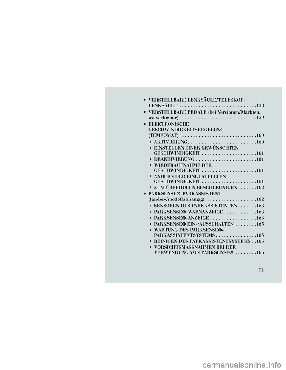 Lancia Voyager 2014 Betriebsanleitung (in German) VERSTELLBARE LENKSÄULE/TELESKOP-LENKSÄULE ........................... .158
VERSTELLBARE PEDALE (bei Versionen/Märkten, wo verfügbar) .......................... .159
ELEKTRONISCHE GESCHWINDIGKEI Lancia Voyager 2014 Betriebsanleitung (in German) VERSTELLBARE LENKSÄULE/TELESKOP-LENKSÄULE ........................... .158
VERSTELLBARE PEDALE (bei Versionen/Märkten, wo verfügbar) .......................... .159
ELEKTRONISCHE GESCHWINDIGKEI