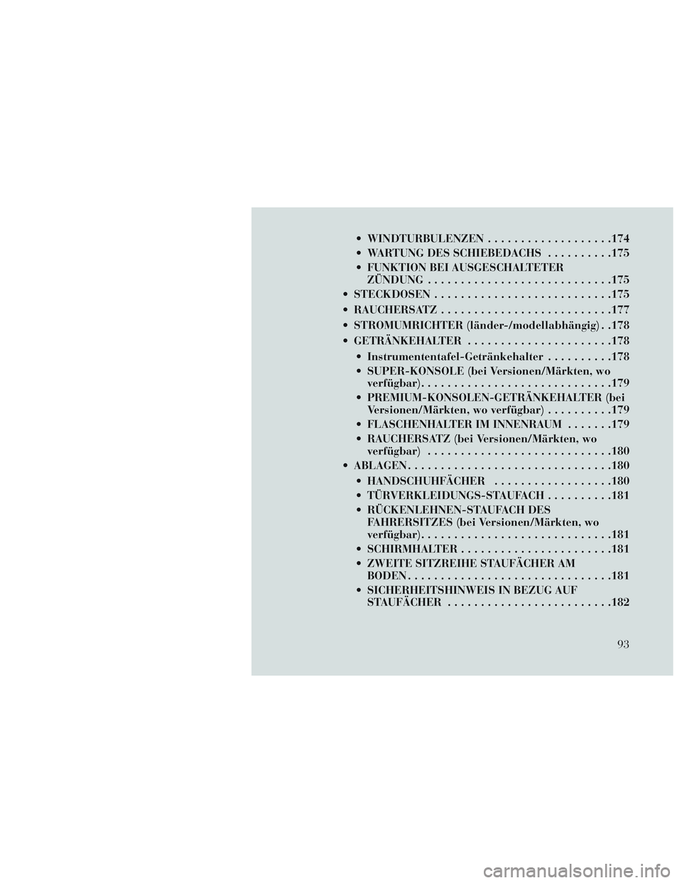 Lancia Voyager 2014 Betriebsanleitung (in German) WINDTURBULENZEN...................174
WARTUNG DES SCHIEBEDACHS ..........175
FUNKTION BEI AUSGESCHALTETER ZÜNDUNG ........................... .175
STECKDOSEN .......................... .175
RAUC Lancia Voyager 2014 Betriebsanleitung (in German) WINDTURBULENZEN...................174
WARTUNG DES SCHIEBEDACHS ..........175
FUNKTION BEI AUSGESCHALTETER ZÜNDUNG ........................... .175
STECKDOSEN .......................... .175
RAUC