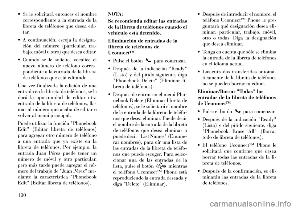 Lancia Voyager 2011 Manual de Empleo y Cuidado (in Spanish) Se le solicitará entonces el nombrecorrespondiente a la entrada de la
libreta de teléfonos que desea edi-
tar.
A continuación, escoja la designa- ción del número (particular, tra-
bajo, móv Lancia Voyager 2011 Manual de Empleo y Cuidado (in Spanish) Se le solicitará entonces el nombrecorrespondiente a la entrada de la
libreta de teléfonos que desea edi-
tar.
A continuación, escoja la designa- ción del número (particular, tra-
bajo, móv