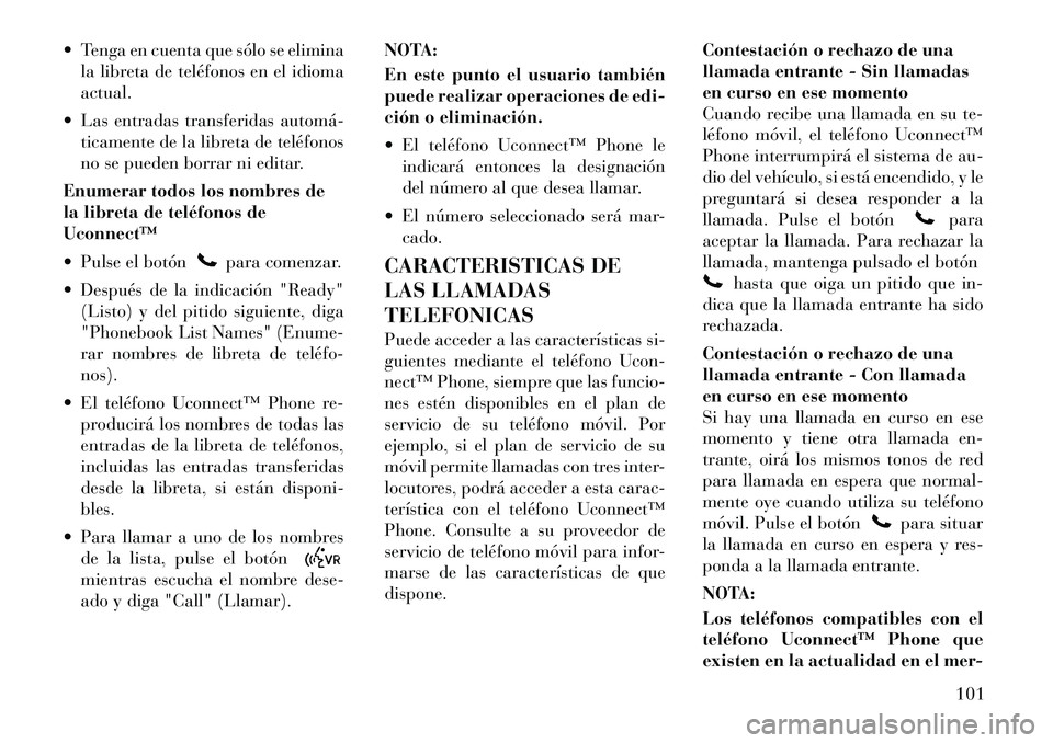 Lancia Voyager 2011 Manual de Empleo y Cuidado (in Spanish) Tenga en cuenta que sólo se eliminala libreta de teléfonos en el idioma actual.
Las entradas transferidas automá ticamente de la libreta de teléfonos
no se pueden borrar ni editar.
Enumerar Lancia Voyager 2011 Manual de Empleo y Cuidado (in Spanish) Tenga en cuenta que sólo se eliminala libreta de teléfonos en el idioma actual.
Las entradas transferidas automá ticamente de la libreta de teléfonos
no se pueden borrar ni editar.
Enumerar